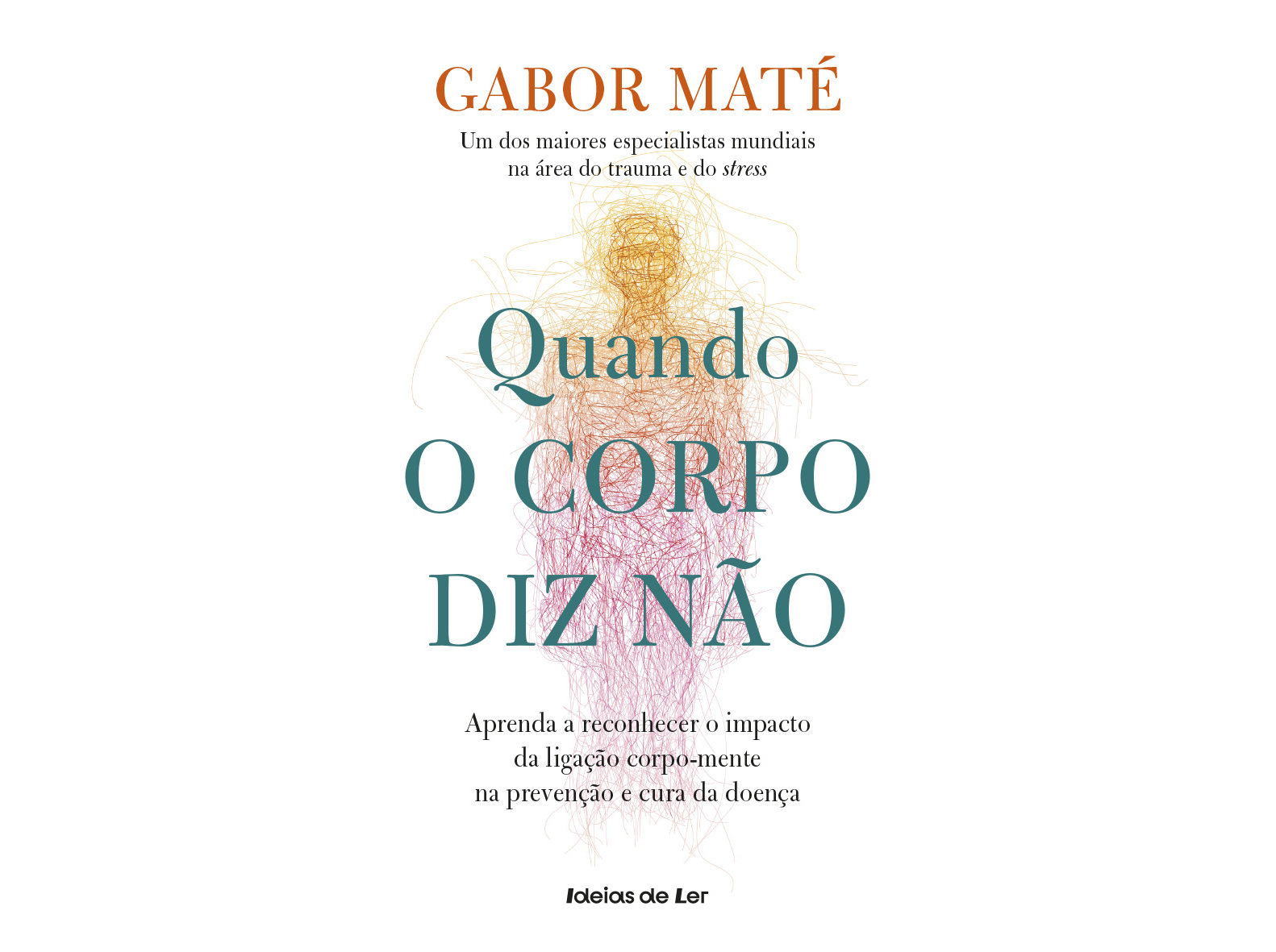 Livro Quando o Corpo Diz Não - Aprenda a reconhecer o impacto da ligação corpo-mente na prevenção e cura da doença de Gabor Maté (Português)